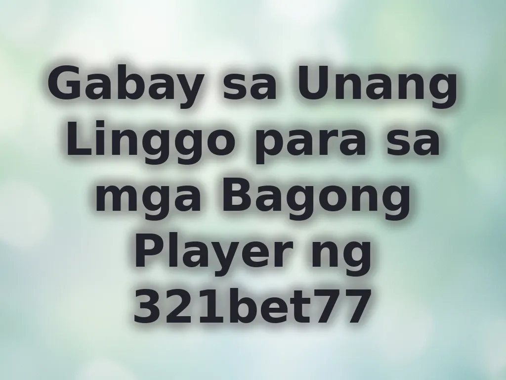 Gabay sa Unang Linggo para sa mga Bagong Player ng 321bet77