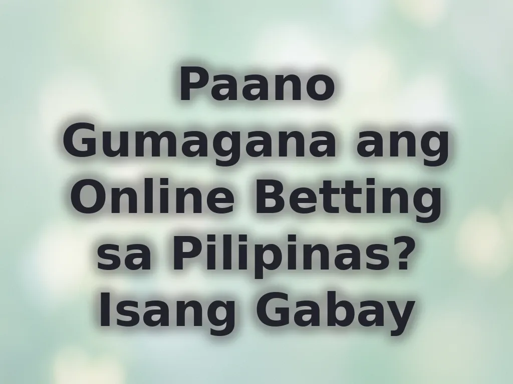 Paano Gumagana ang Online Betting sa Pilipinas? Isang Gabay