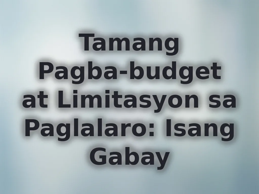 Tamang Pagba-budget at Limitasyon sa Paglalaro: Isang Gabay